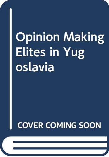 Stock image for Opinion-Making Elites in Yugoslavia. (Praeger Special Studies in International Politics and Government) for sale by Zubal-Books, Since 1961