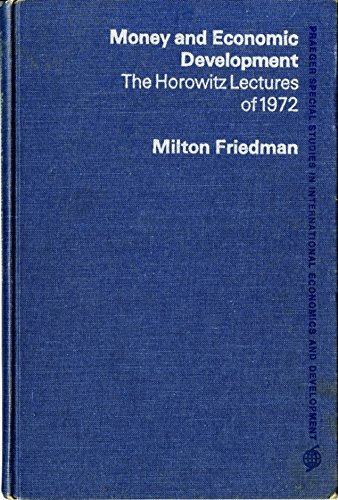 Money and Economic Development: The Horowitz Lectures of 1972 [Praeger Special Studies in International Economics and Development Ser.] (9780275287313) by Milton Friedman