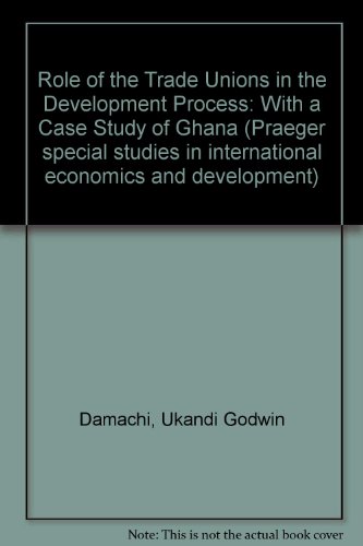Stock image for Role of the Trade Unions in the Development Process: With a Case Study of Ghana (Praeger special studies in international economics and development) for sale by Zubal-Books, Since 1961