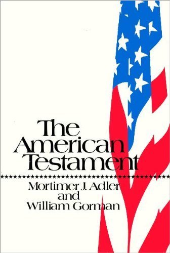 The American testament: For the Institute for Philosophical Research and the Aspen Institute for Humanistic Studies (9780275340605) by Adler, Mortimer Jerome