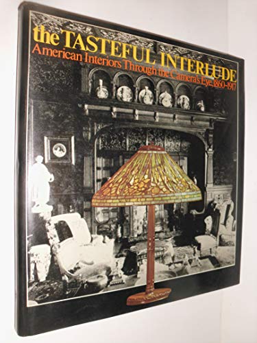 Beispielbild fr The tasteful interlude: American interiors through the camera's eye, 1860-1917 (American decorative arts series) zum Verkauf von Open Books