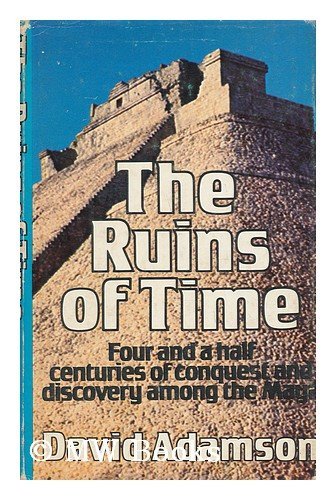 Beispielbild fr The Ruins of Time : Four and a Half Centuries of Conquest and Discovery among the Maya zum Verkauf von Better World Books
