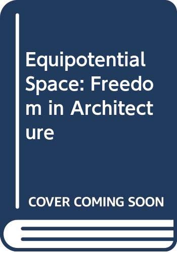 Stock image for Equipotential Space : Freedom in Architecture for sale by Rose's Books IOBA