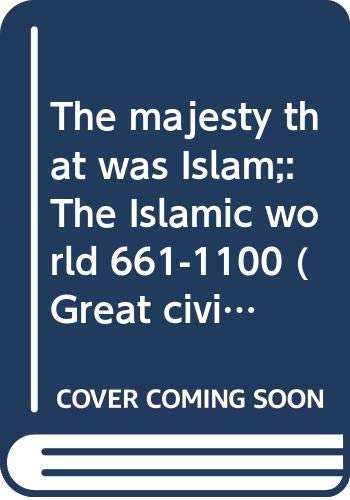 Imagen de archivo de The Majesty That Was Islam: The Islamic World, 661-1100 (Great Civilizations Series) a la venta por HPB-Diamond