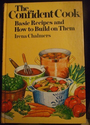 Stock image for The Confident Cook (Basic Recipes And How To Build On Them) for sale by ThriftBooks-Dallas