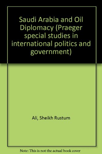 Saudi Arabia and oil diplomacy (Praeger special studies in international politics and government) (9780275562601) by Ali, Sheikh Rustum