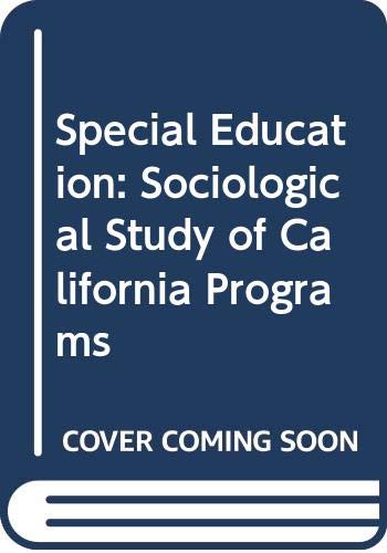 Stock image for Special Education: Sociological Study of California Programs (Praeger special studies in U.S. economic, social, and political issues) for sale by Moe's Books