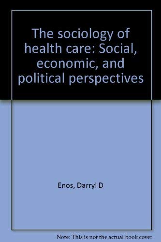 Stock image for The Sociology of Health Care Social Economic and Political Perspectives for sale by Webbooks, Wigtown