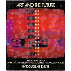 Beispielbild fr Art and the Future: A History/Prophecy of the Collaboration Between Science, Technology, and Art zum Verkauf von HPB-Diamond