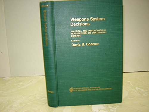 Beispielbild fr Weapons Systems Decisions: Political and Psychological Perspectives on Continental Defence (Special Study) zum Verkauf von Wonder Book