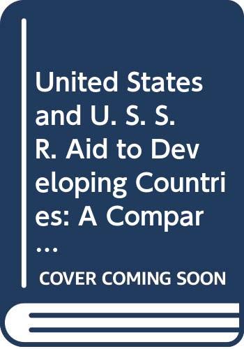 Stock image for United States and U. S. S. R. Aid to Developing Countries: A Comparative Study of India, Turkey and the U. A. R. (Special Study) for sale by Better World Books Ltd