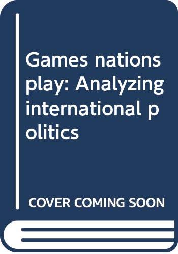 Stock image for Games nations play: Analyzing international politics for sale by Wonder Book