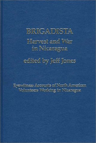 Brigadista: Harvest and War in Nicaragua (9780275900298) by Jones, Jeff