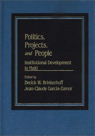 9780275900359: Politics, Projects, and People: Institutional Development in Haiti