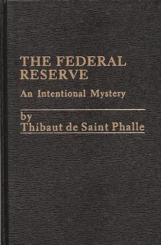 9780275900830: The Federal Reserve System: An Intentional Mystery