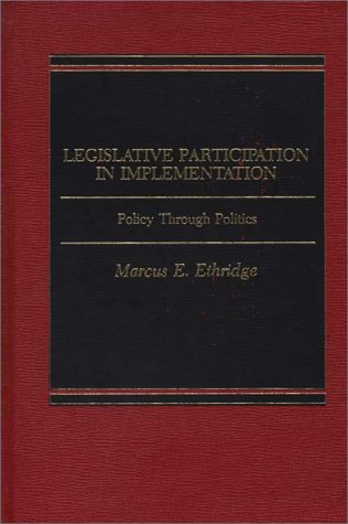 Stock image for Legislative Participation in Implementation: Policy Through Politics for sale by Bookmonger.Ltd