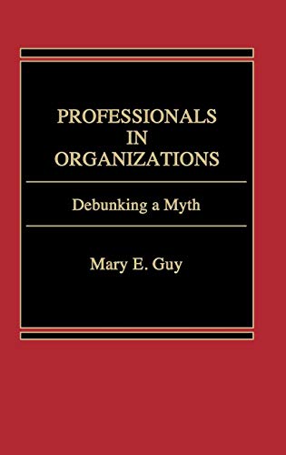 Stock image for Professionals in Organizations: Debunking a Myth for sale by Lucky's Textbooks