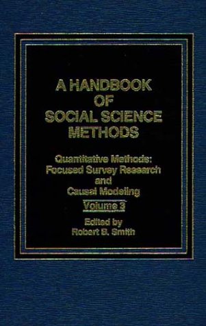 Stock image for A HANDBOOK OF SOCIAL SCIENCE METHODS: QUANTITATIVE METHODS: FOCUSED SURVEY RESEARCH AND CAUSAL MODELING VOLUME 3 for sale by Zane W. Gray, BOOKSELLERS