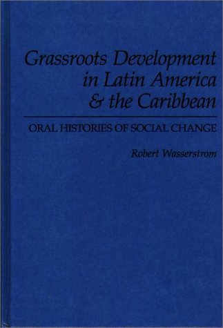 Beispielbild fr Grassroots Development in Latin America & the Caribbean: Oral Histories of Social Change zum Verkauf von Wonder Book