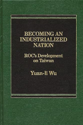 Becoming an Industrialized Nation: ROC Development of Taiwan (9780275902384) by Wu, Yuan Li