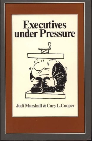 Executives Under Pressure: A Psychological Study (9780275903886) by Marshall, Judi; Cooper, Cary L.