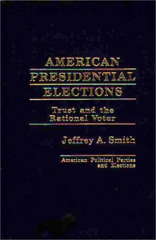 9780275905538: American Presidential Elections: Trust and the Rational Voter