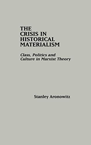 9780275905781: The Crisis in Historical Materialism: Class, Politics, and Culture in Marxist Theory