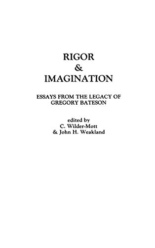 Rigor & Imagination: Essays from the Legacy of Gregory Bateson (9780275907419) by John H. Weakland; Carol Wilder