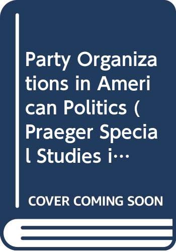 Imagen de archivo de Party Organizations and American Politics a la venta por Better World Books
