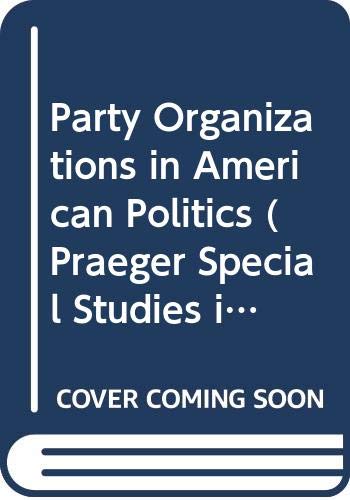 Stock image for Party Organizations and American Politics for sale by Better World Books