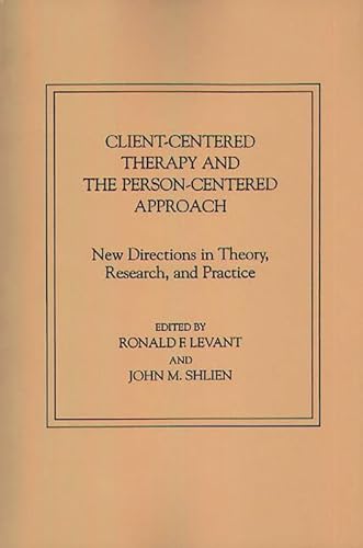 Client-Centered Therapy and the Person-Centered Approach: New Directions in Theory, Research, and Practice (9780275912154) by Levant, Ronald F.; Shlien, John M.