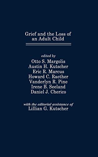 Stock image for Grief and the Loss of an Adult Child (Foundation of Thanatology Series) Margolis, Otto S.; Kutscher, Austin H.; Marcus, Eric R.; Raether, Howard C.; Pine, Vanderlyn R.; Seeland, Irene B. and Cherico, Daniel J. for sale by CONTINENTAL MEDIA & BEYOND