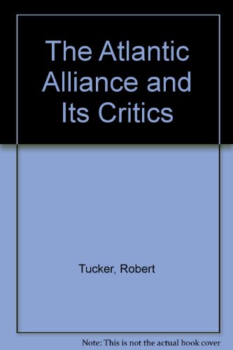 The Atlantic Alliance and Its Critics (9780275915926) by Tucker, Robert W.