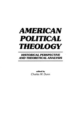 Stock image for American Political Theology: Historical Perspective and Theoretical Analyis for sale by Ergodebooks