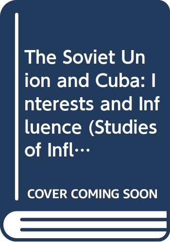 9780275916626: The Soviet Union and Cuba: Interests and Influence (Studies of Influence in International Relations)