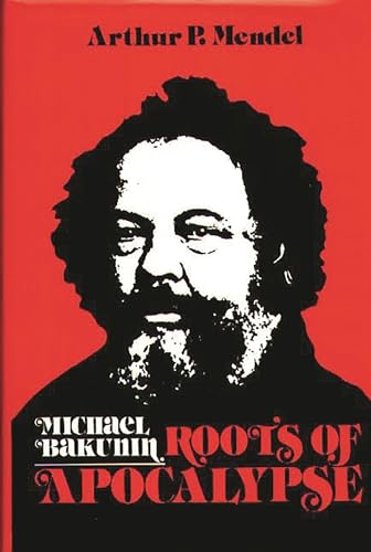 9780275916992: Michael Bakunin: Roots of Apocalypse