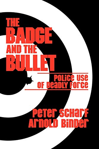 Stock image for The Badge and the Bullet: Police Use of Deadly Force for sale by SecondSale