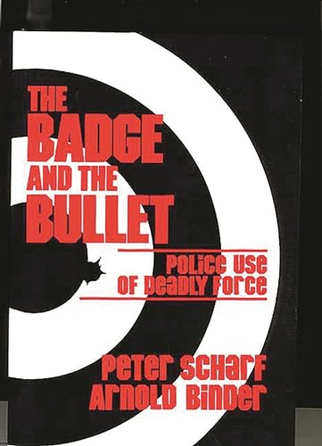 The Badge and the Bullet: Police Use of Deadly Force (9780275917784) by Binder, Arnold