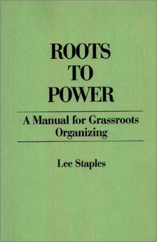 Imagen de archivo de Roots to Power: A Manual for Grassroots Organizing a la venta por Book Trader Cafe, LLC