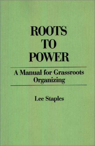 9780275918002: Roots to Power: A Manual for Grassroots Organizing