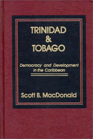 Trinidad and Tobago: Democracy and Development in the Caribbean (9780275920043) by Macdonald, Scott