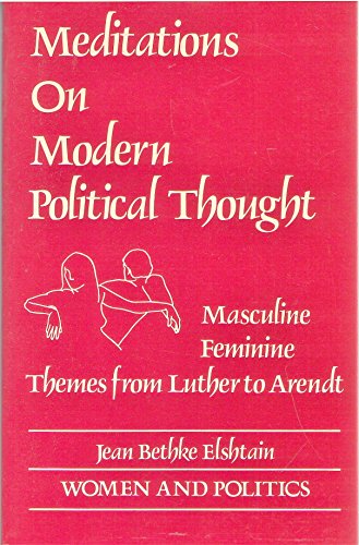 Meditations on Modern Political Thought: Masculinefeminine Themes from Luther to Arendt (9780275920555) by Elshtain, Jean Bethke