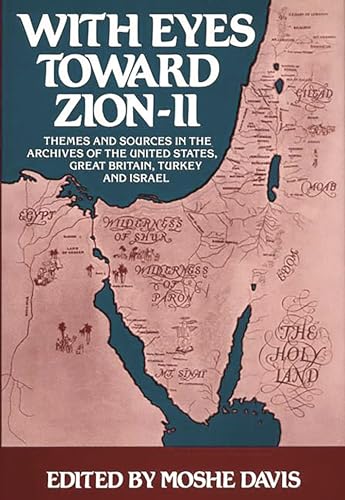 Stock image for WITH EYES TOWARD ZION. VOLUME II: THEMES AND SOURCES IN THE ARCHIVES OF THE UNITED STATES, GREAT BRITAIN, TURKEY, AND ISRAEL : SECOND INTERNATIONAL SCHOLARS COLLOQUIUM ON AMERICA-HOLY LAND STUDIES for sale by Second Story Books, ABAA