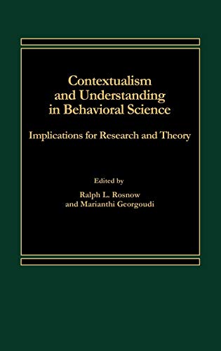 Contextualism and Understanding in Behavioral Science: Implications for Research and Theory (9780275921217) by Rosnow, Ralph; Georgoudi, Marianth