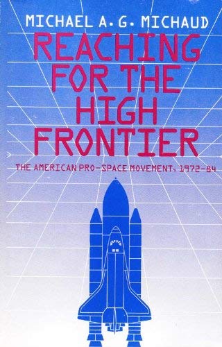 9780275921507: Reaching for the High Frontier: American Pro-Space Movement, 1972-84