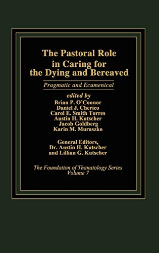9780275921538: The Pastoral Role in Caring for the Dying and Bereaved: Pragmatic and Ecumenical (The Foundation of Thanatology Series)