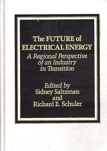 9780275921583: The Future of Electrical Energy: A Regional Perspective of an Industry in Transition