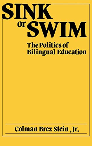 Imagen de archivo de Sink or Swim : The Politics of Bilingual Education a la venta por Better World Books