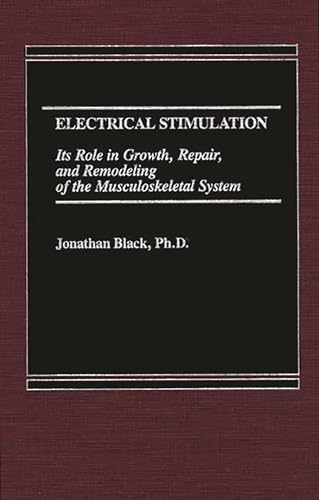 Electrical Stimulation : Its Role in Growth, Repair and Remodeling of the Musculoskeletal System - Jonathan Black