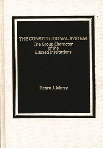 Stock image for The Constitutional System : The Group Character of Elected Institutions for sale by Better World Books: West